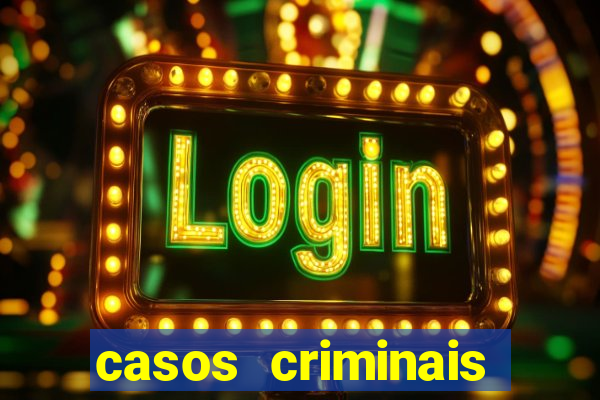 casos criminais para resolver